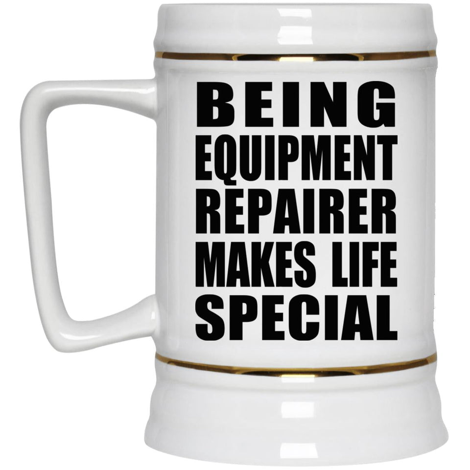 Being Equipment Repairer Makes Life Special - Beer Stein