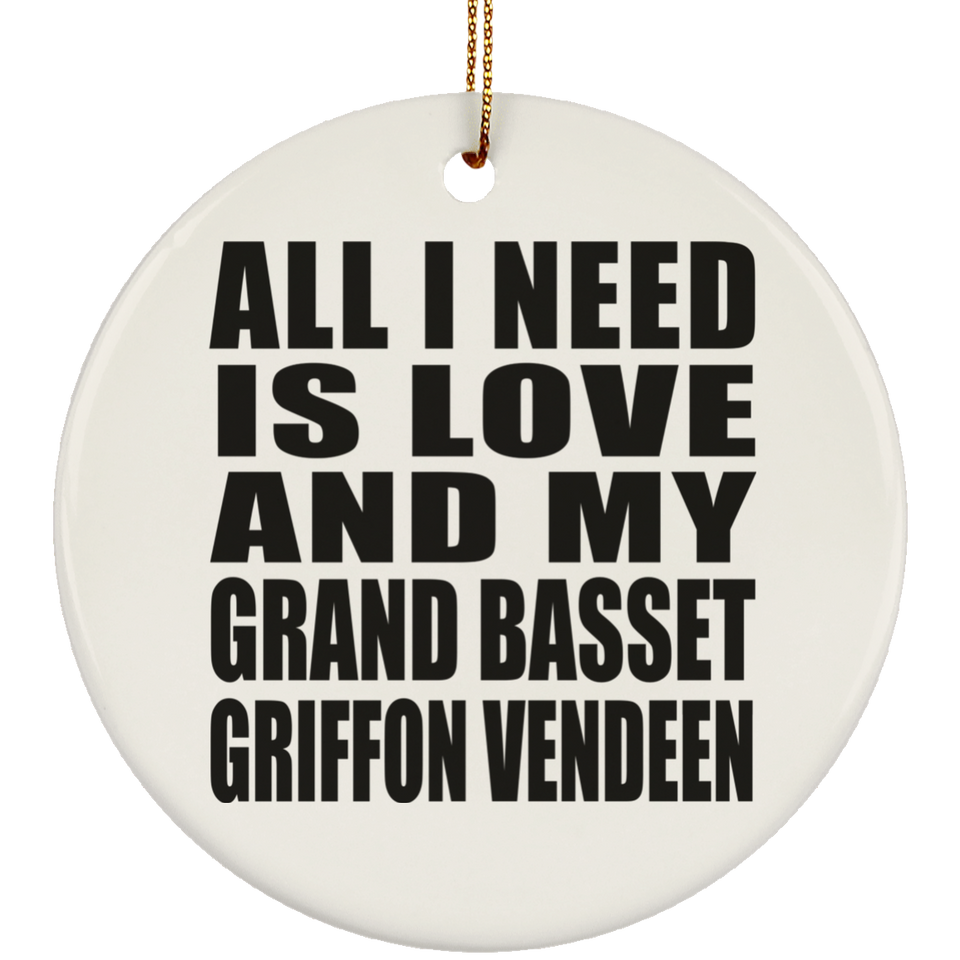 All I Need Is Love And My Grand Basset Griffon Vendeen - Circle Ornament
