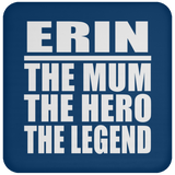 Erin The Mum The Hero The Legend - Drink Coaster
