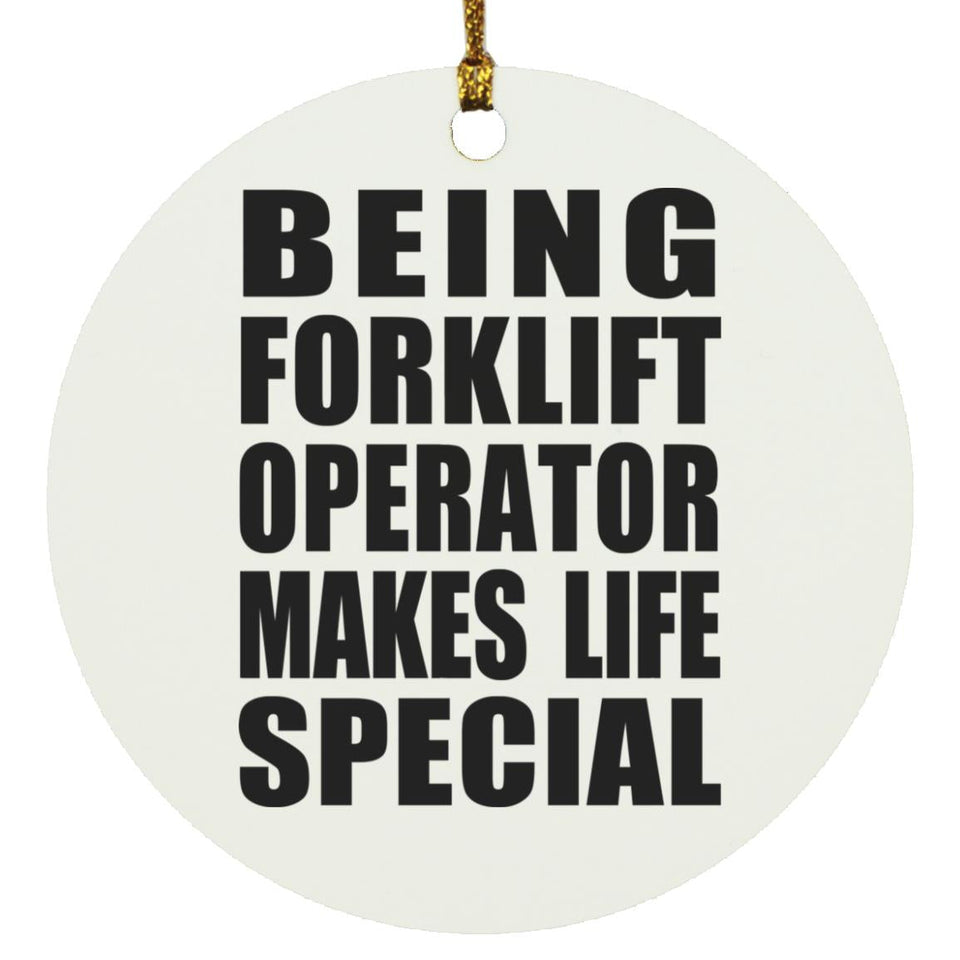 Being Forklift Operator Makes Life Special - Circle Ornament
