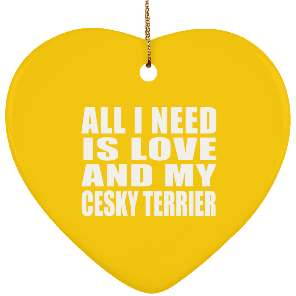 All I Need Is Love And My Cesky Terrier - Heart Ornament