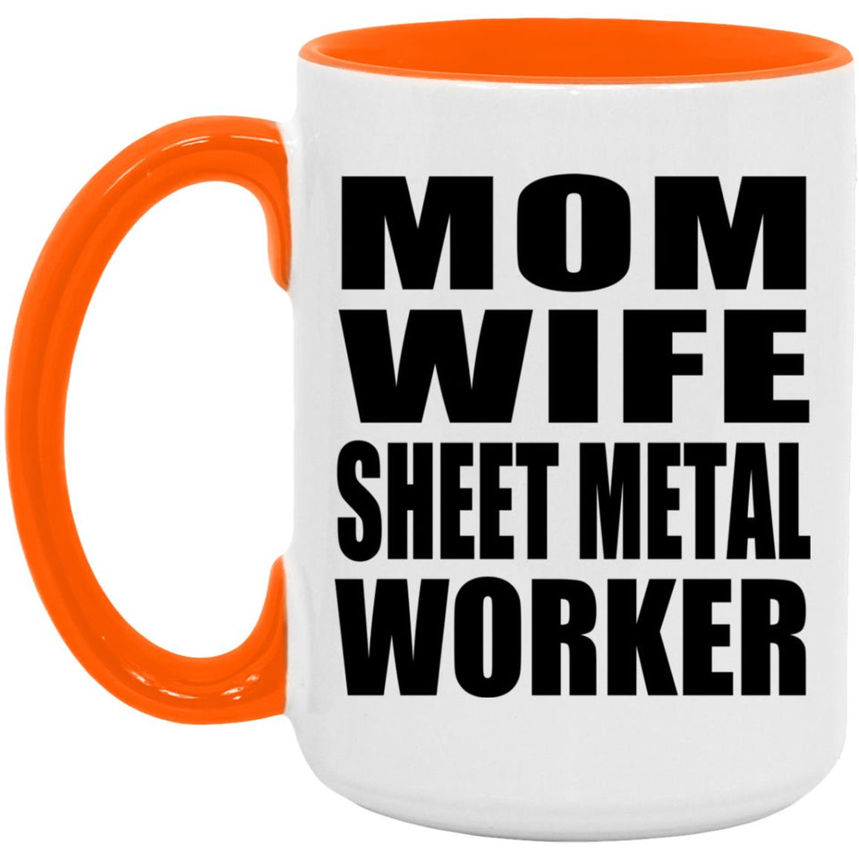 Mom Wife Sheet Metal Worker - 15oz Accent Mug Orange