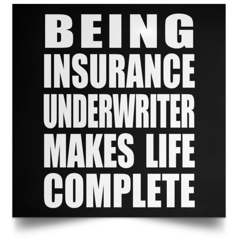 Being Insurance Underwriter Makes Life Complete - Poster Square
