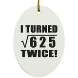 50th Birthday I Turned Square Root of 625 Twice - Oval Ornament