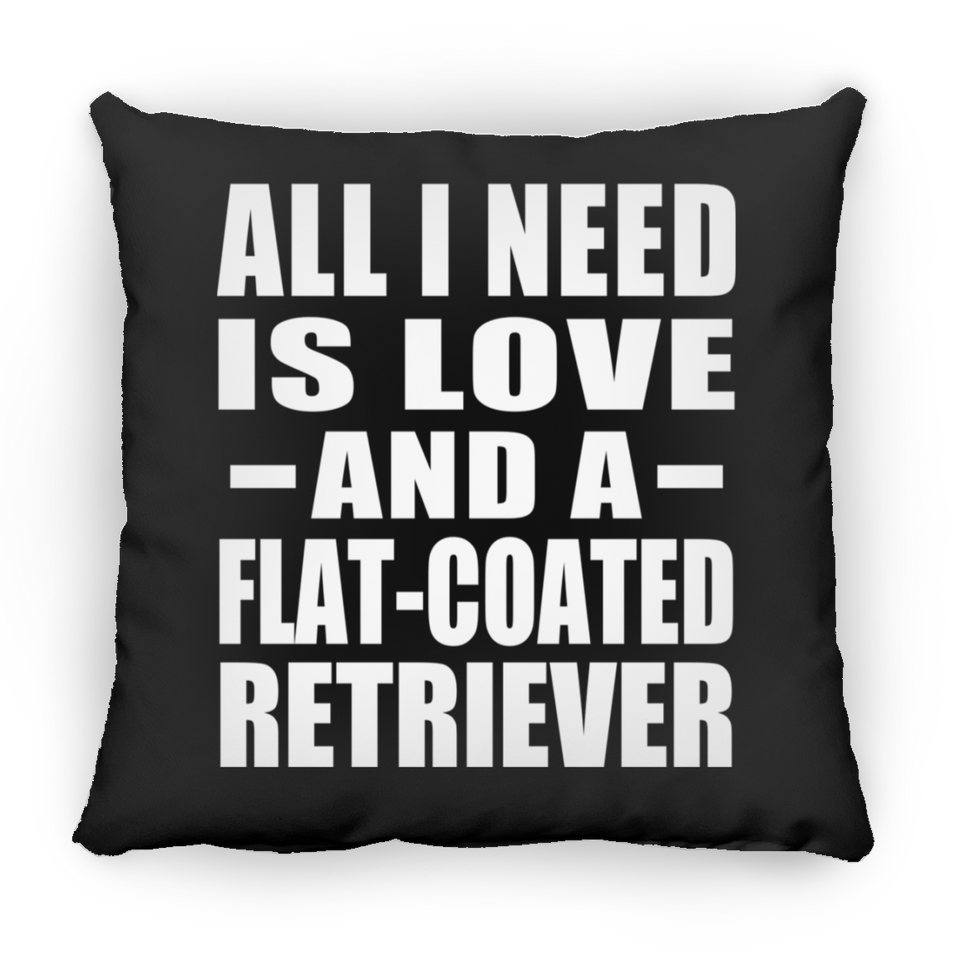 All I Need Is Love And A Flat-Coated Retriever - Throw Pillow Black
