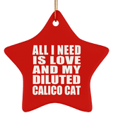 All I Need Is Love And My Diluted Calico Cat - Star Ornament