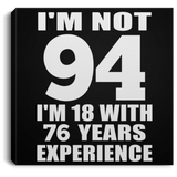 94th Birthday I'm Not 94 I'm 18 With 76 Years Experience - Canvas Square