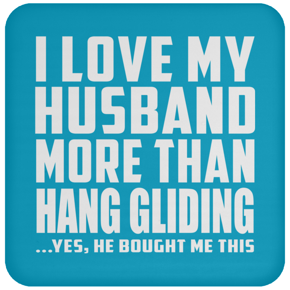 I Love My Husband More Than Hang Gliding - Drink Coaster
