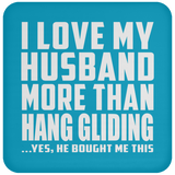 I Love My Husband More Than Hang Gliding - Drink Coaster