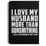 I Love My Husband More Than Gunsmithing - Canvas Portrait