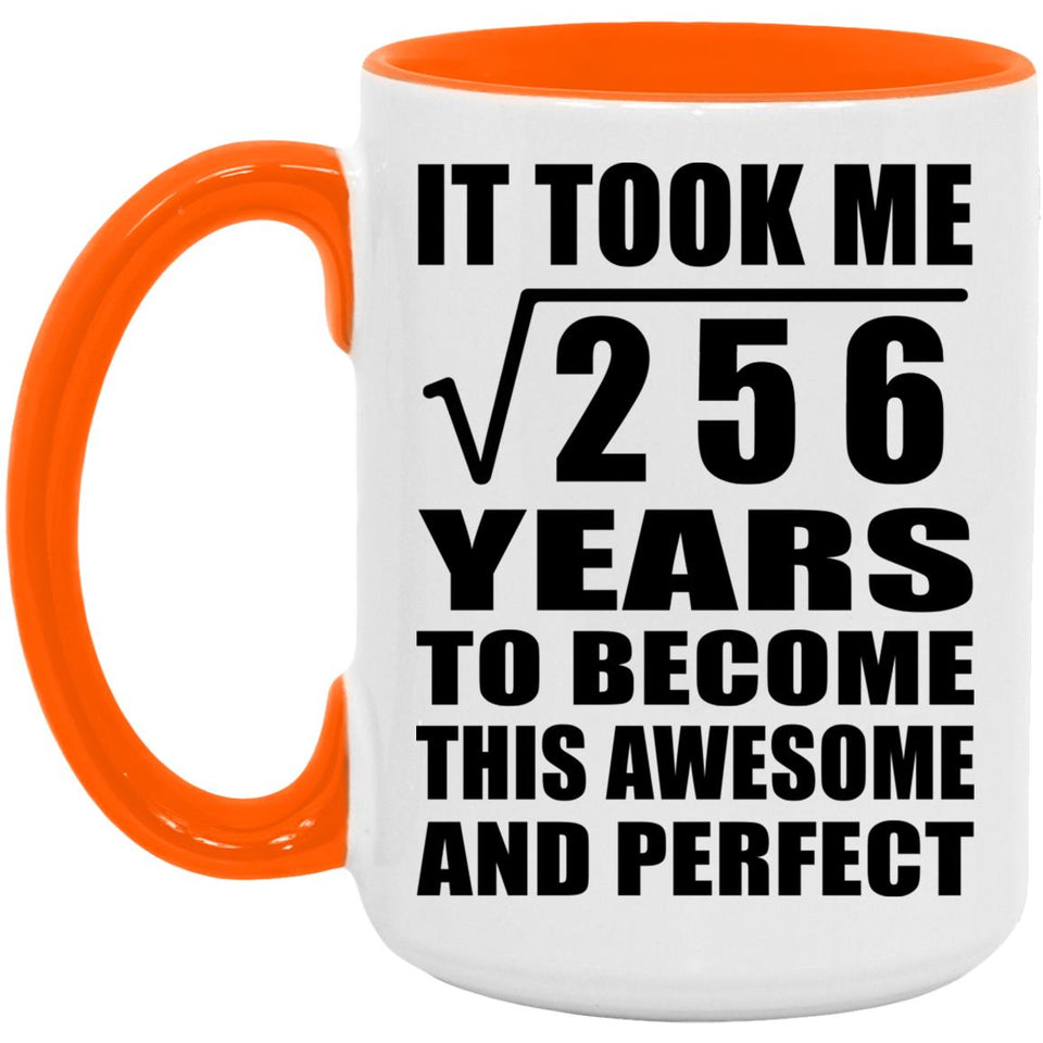16th Birthday Took Square Root of 256 Years To Awesome - 15oz Accent Mug Orange