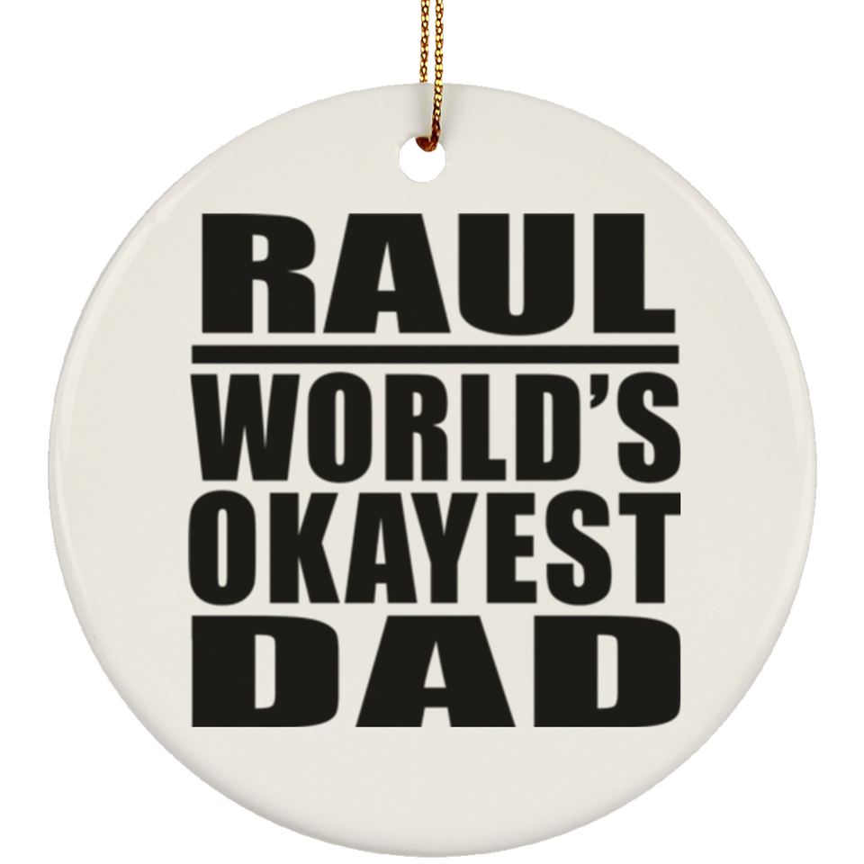 Raul World's Okayest Dad - Circle Ornament