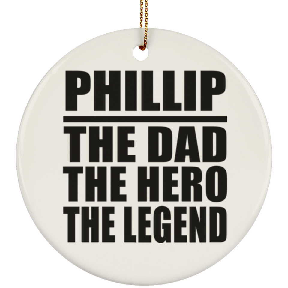 Phillip The Dad The Hero The Legend - Circle Ornament