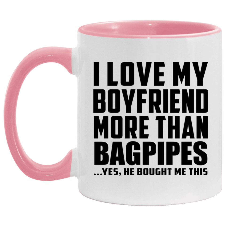 I Love My Boyfriend More Than Bagpipes - 11oz Accent Mug Pink