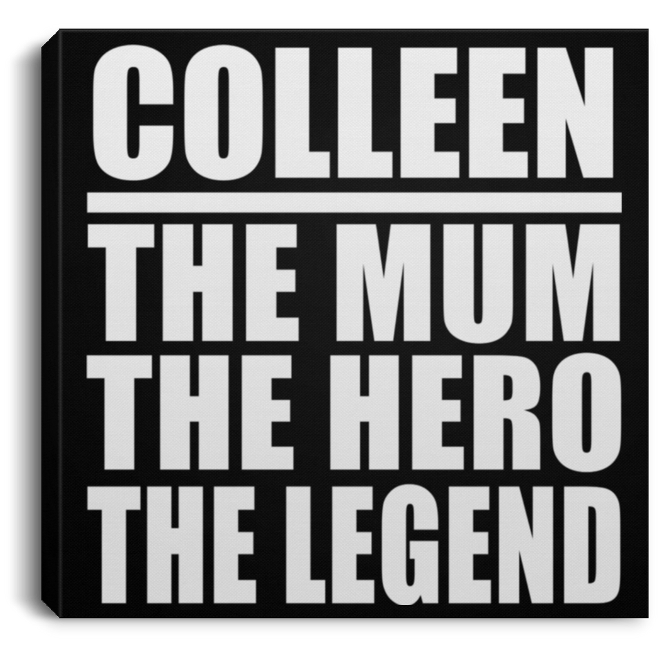 Colleen The Mum The Hero The Legend - Canvas Square