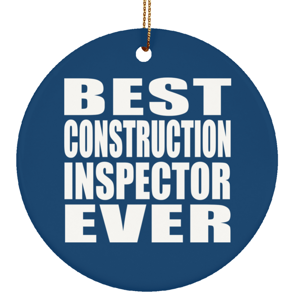Best Construction Inspector Ever - Circle Ornament