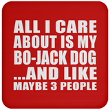 All I Care About Is My Bo-Jack Dog - Drink Coaster