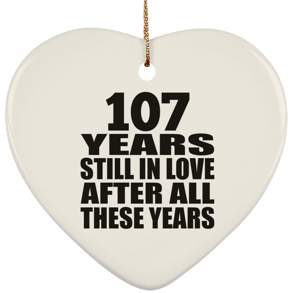 107th Anniversary 107 Years Still In Love After These Years - Heart Ornament