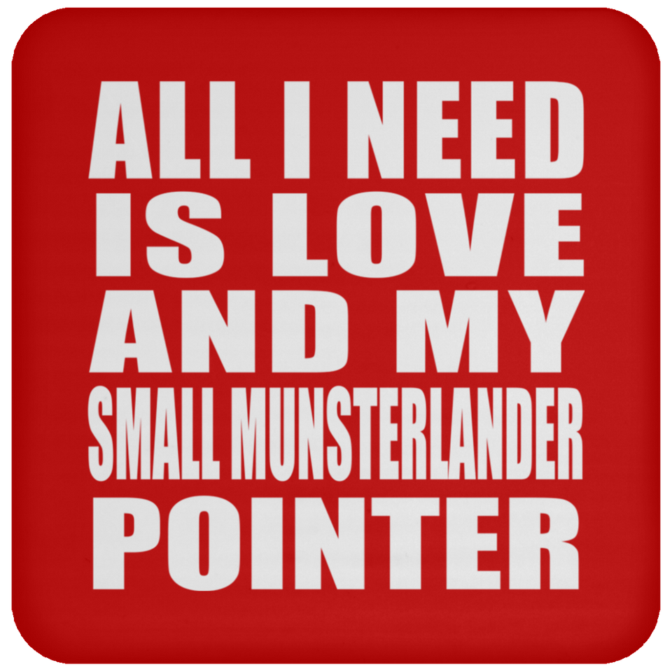 All I Need Is Love And My Small Munsterlander Pointer - Drink Coaster