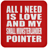 All I Need Is Love And My Small Munsterlander Pointer - Drink Coaster