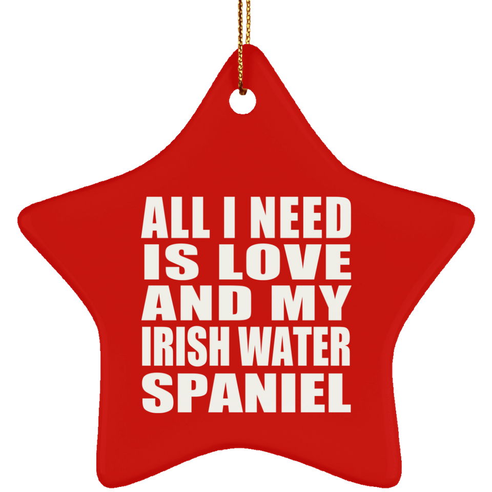 All I Need Is Love And My Irish Water Spaniel - Star Ornament