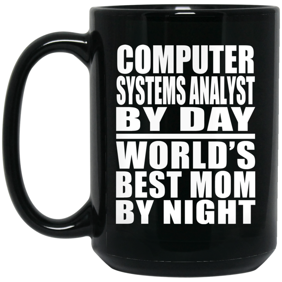 Computer Systems Analyst By Day World's Best Mom By Night - 15 Oz Coffee Mug Black
