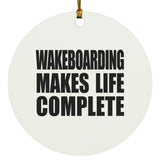 Wakeboarding Makes Life Complete - Circle Ornament