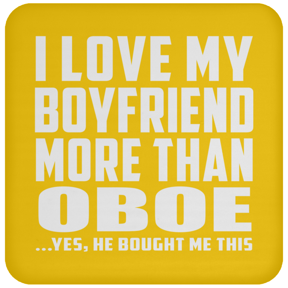 I Love My Boyfriend More Than Oboe - Drink Coaster