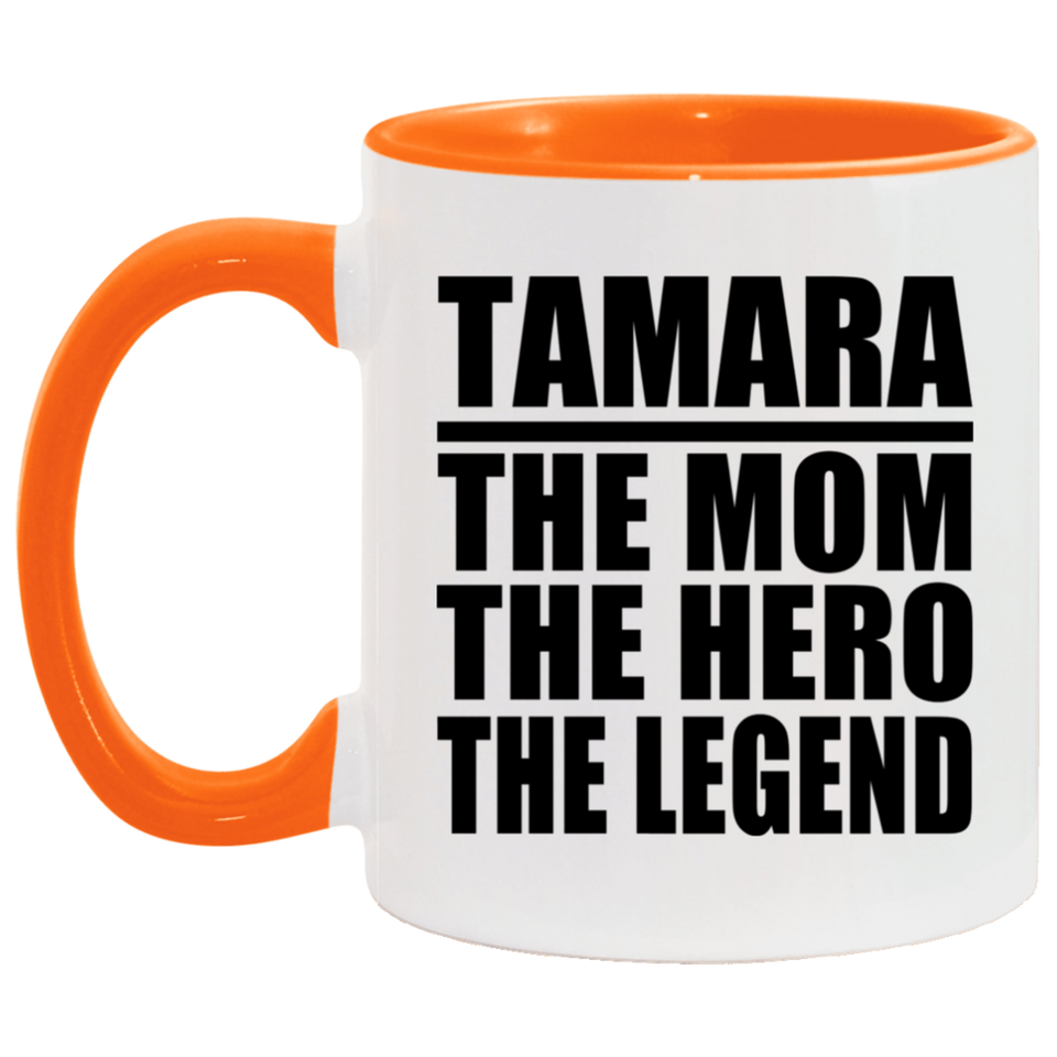 Tamara The Mom The Hero The Legend - 11oz Accent Mug Orange