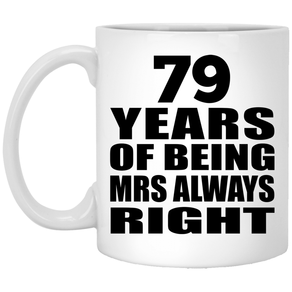 79th Anniversary 79 Years of Being Mrs Always Right - 11oz Coffee Mug
