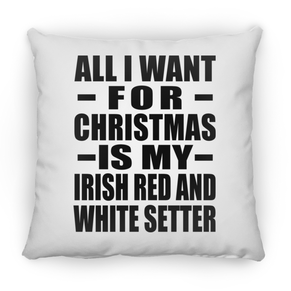 All I Want For Christmas Is My Irish Red And White Setter - Throw Pillow