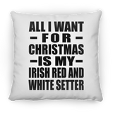 All I Want For Christmas Is My Irish Red And White Setter - Throw Pillow