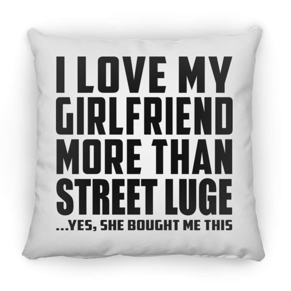 I Love My Girlfriend More Than Street Luge - Throw Pillow