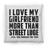 I Love My Girlfriend More Than Street Luge - Throw Pillow
