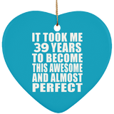 39th Birthday Took 39 Years To Become Awesome & Perfect - Heart Ornament