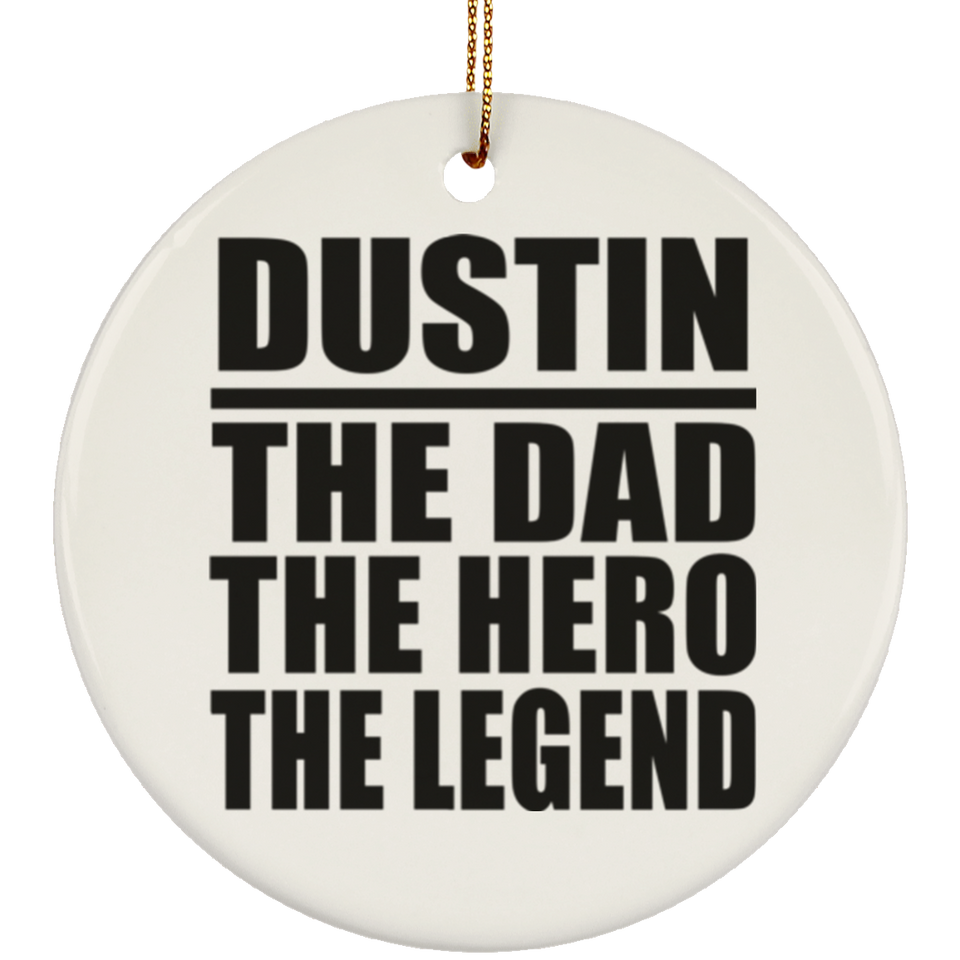 Dustin The Dad The Hero The Legend - Circle Ornament