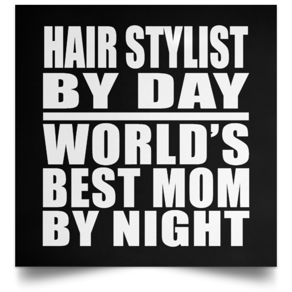 Hair Stylist By Day World's Best Mom By Night - Poster Square