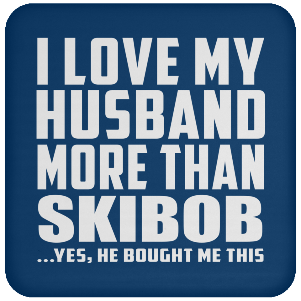 I Love My Husband More Than Skibob - Drink Coaster