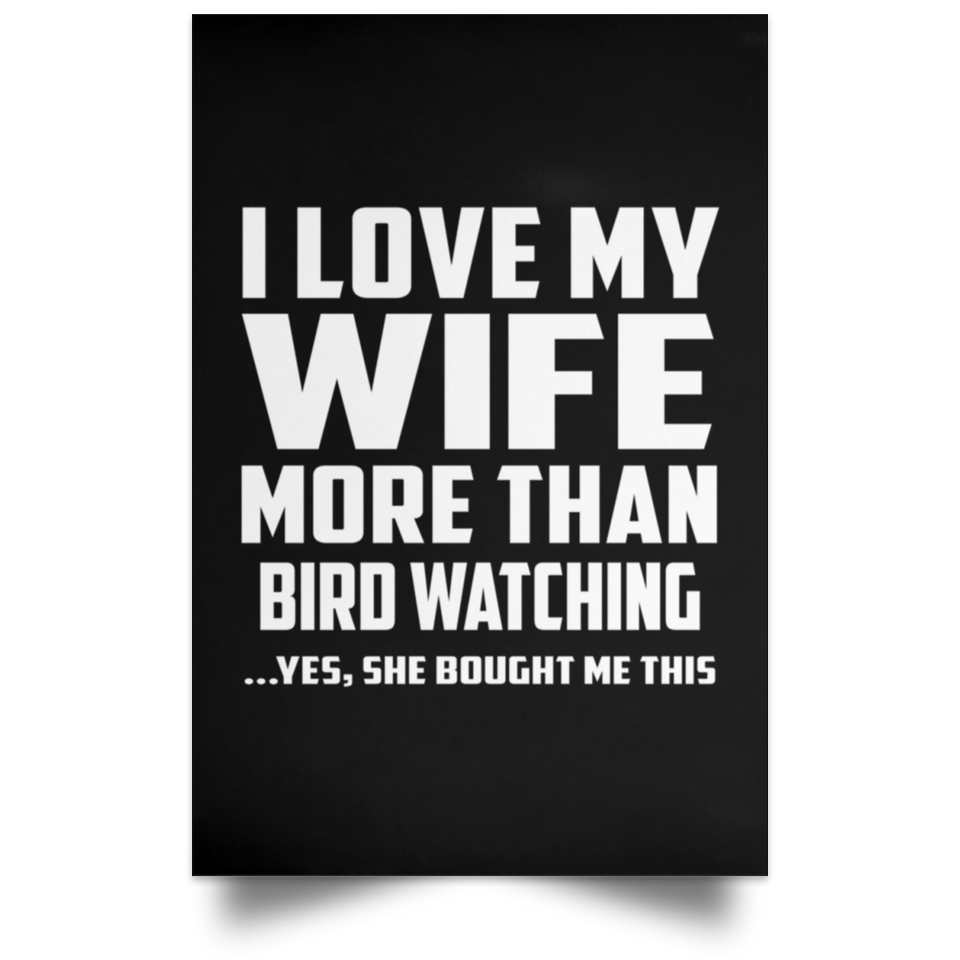 I Love My Wife More Than Bird watching - Poster Portrait
