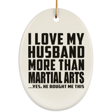 I Love My Husband More Than Martial Arts - Oval Ornament