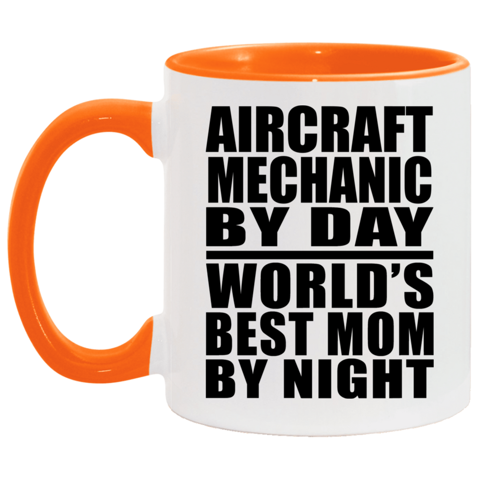 Aircraft Mechanic By Day World's Best Mom By Night - 11oz Accent Mug Orange