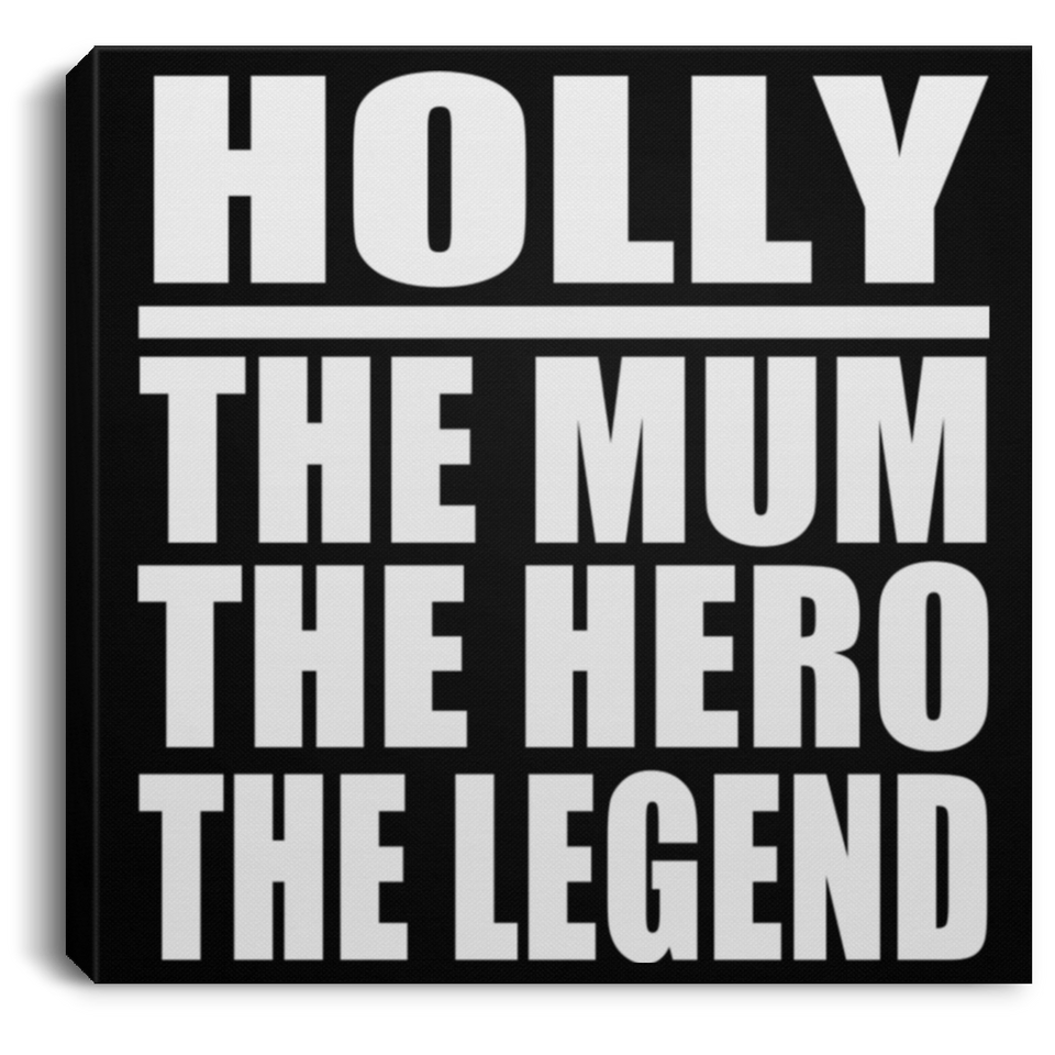 Holly The Mum The Hero The Legend - Canvas Square