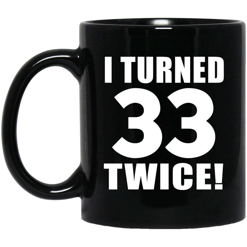 66th Birthday I Turned 33 Twice - 11oz Coffee Mug Black