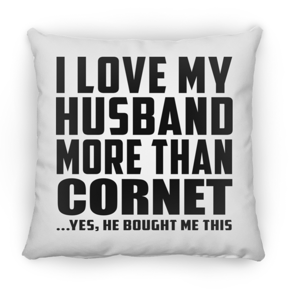I Love My Husband More Than Cornet - Throw Pillow