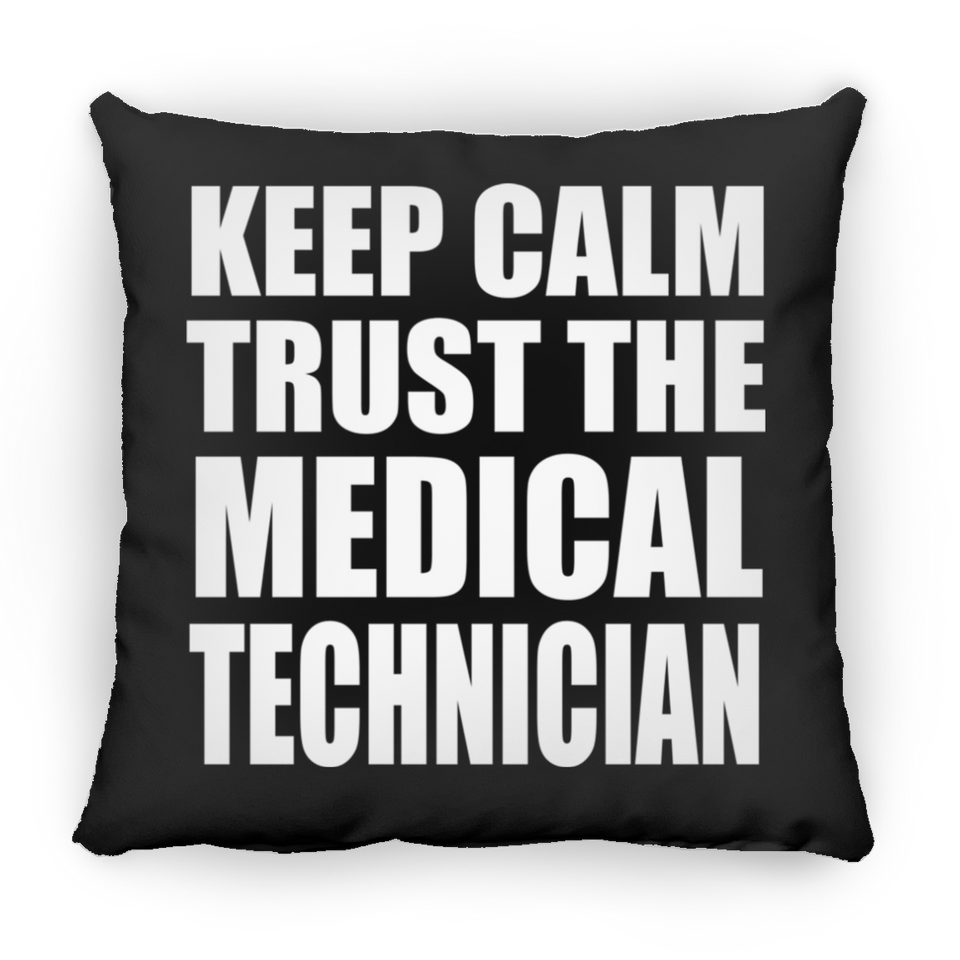 Keep Calm and Trust The Medical Technician - Throw Pillow Black