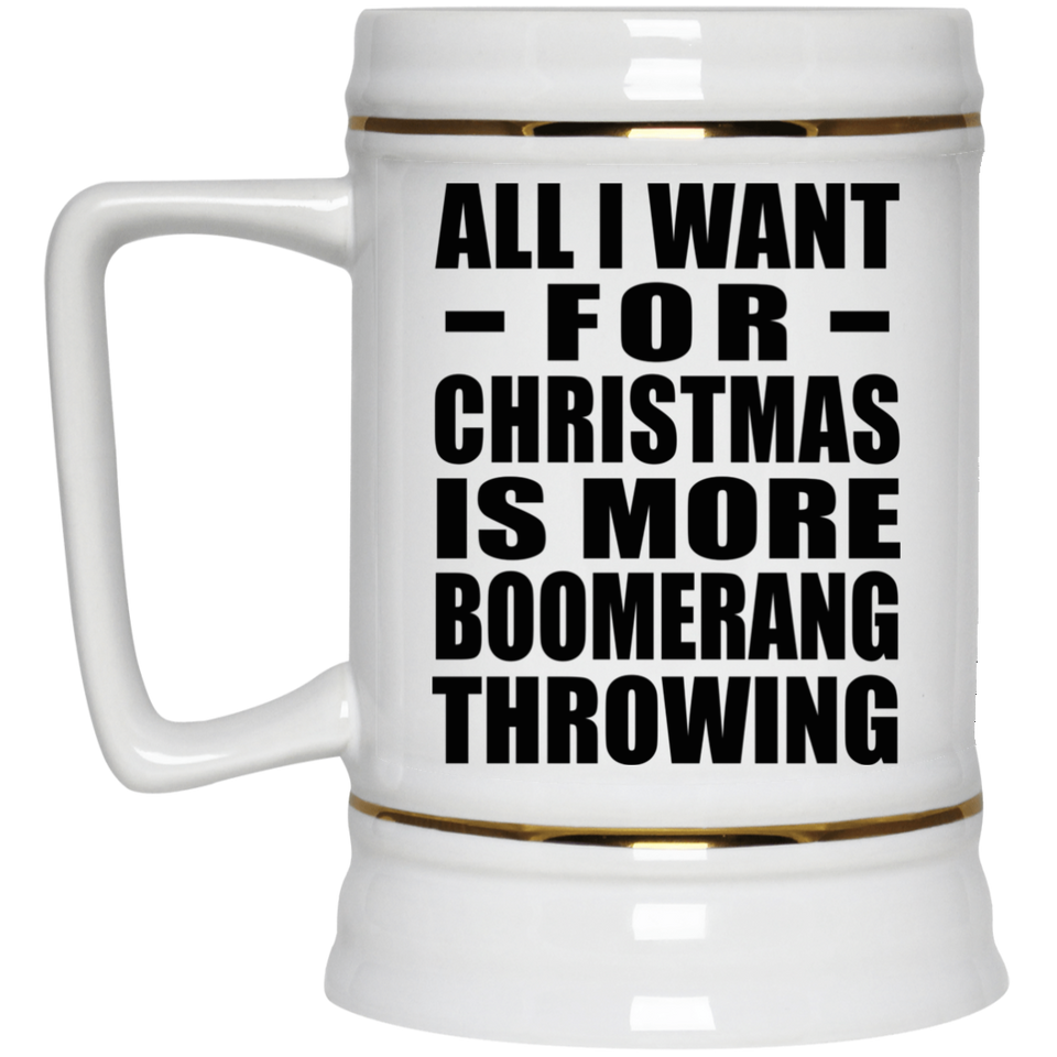 All I Want For Christmas Is More Boomerang Throwing - Beer Stein