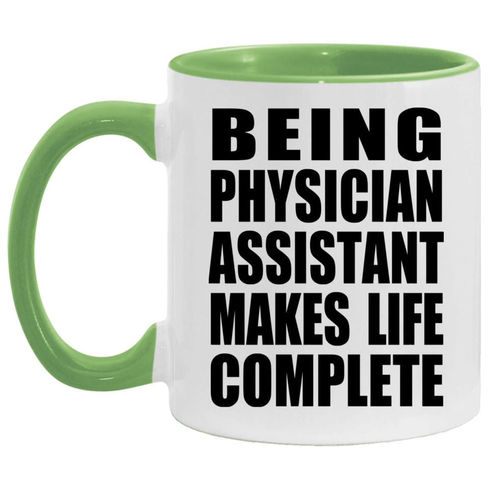 Being Physician Assistant Makes Life Complete - 11oz Accent Mug Green