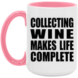 Collecting Wine Makes Life Complete - 15oz Accent Mug Pink