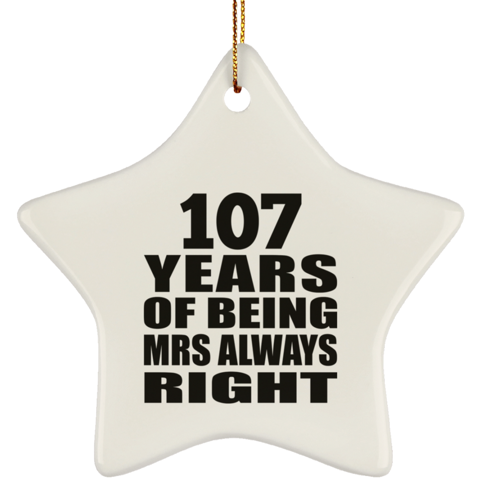 107th Anniversary 107 Years of Being Mrs Always Right - Star Ornament