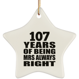 107th Anniversary 107 Years of Being Mrs Always Right - Star Ornament